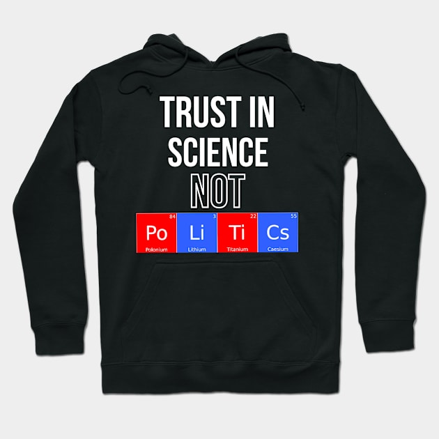 Trust In Science Not Politics Hoodie by Funkrafstik